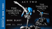 Book Blast: The Immortal Circus Act Two by A.R. Kahler – Guest Post & Giveaway