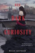 Cover Crush: Her Dark Curiosity (The Madman’s Daughter #2) by Megan Shepherd