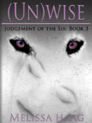 Cover Reveal & Giveaway: (Un)wise (Judgement of the Six #3) by Melissa Haag
