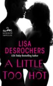 Blog Tour, Review and Giveaway: A Little Too Hot by Lisa Desrochers