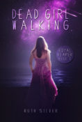 Cover Reveal: Dead Girl Walking by Ruth Silver