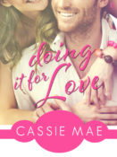 Cover Reveal: Doing It For Love by Cassie Mae