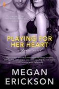New Release Blast & Giveaway: Playing for Her Heart by Megan Erickson