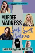 Cover Reveal: Murder Madness Such Sweet Sadness by Jamie Blair & Dawn Rae Miller