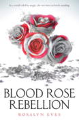 New Release Review:  Blood Rose Rebellion by Rosalyn Eves