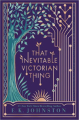 Cover Crush: That Inevitable Victorian Thing by E.K. Johnston