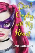 Books On Our Radar: Don’t Cosplay with My Heart by Cecil Castellucci