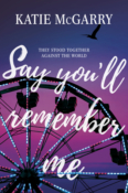 Books On Our Radar: Say You’ll Remember Me by Katie McGarry