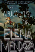 Cover Crush: The Apocalypse of Elena Mendoza by Shaun David Hutchinson