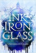 Cover Crush: Ink, Iron, and Glass by Gwendolyn Clare