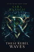Cover Crush: These Rebel Waves by Sara Raasch