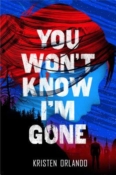 Blog Tour, Guest Post, Review & Giveaway: You Won’t Know I’m Gone by Kristen Orlando