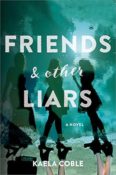 Blog Tour, Author Interview & Giveaway: Friends & Other Liars by Kaela Coble