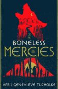 Cover Crush: The Boneless Mercies by April Genevieve Tucholke