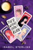 Books On Our Radar: These Witches Don’t Burn by Isabel Sterling
