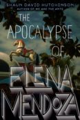 Book Rewind Review: The Apocalypse of Elena Mendoza by Shaun David Hutchinson