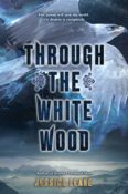 Blog Tour, Exclusive Excerpt & Giveaway: Through the White Wood by Jessica Leake