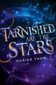 Blog Tour, Guest Post & Giveaway: Tarnished Are The Stars by Rosiee Thor