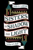 Blog Tour & Giveaway: Sisters of Shadow and Light by Sara B. Larson