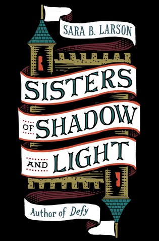 Blog Tour & Giveaway: Sisters of Shadow and Light by Sara B. Larson