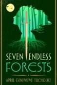 Books On Our Radar: Seven Endless Forests by April Genevieve Tucholke