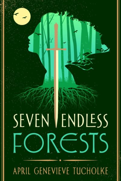 Books On Our Radar: Seven Endless Forests by April Genevieve Tucholke