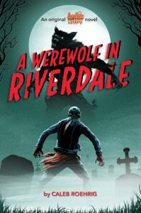 Author Interview & Giveaway: A Werewolf in Riverdale by Caleb Roehrig