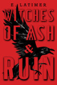 Blog Tour & Giveaway: Witches of Ash and Ruin by E. Latimer