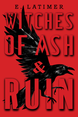 Blog Tour & Giveaway: Witches of Ash and Ruin by E. Latimer