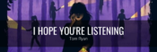Cover Reveal & Giveaway: I Hope You’re Listening by Tom Ryan