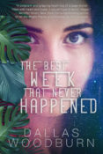 New Release, Guest Post & Giveaway: The Best Week that Never Happened by Dallas Woodburn