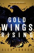 Feature & Giveaway: 5 Reasons Why I’m Excited for Gold Wings Rising by Alex London