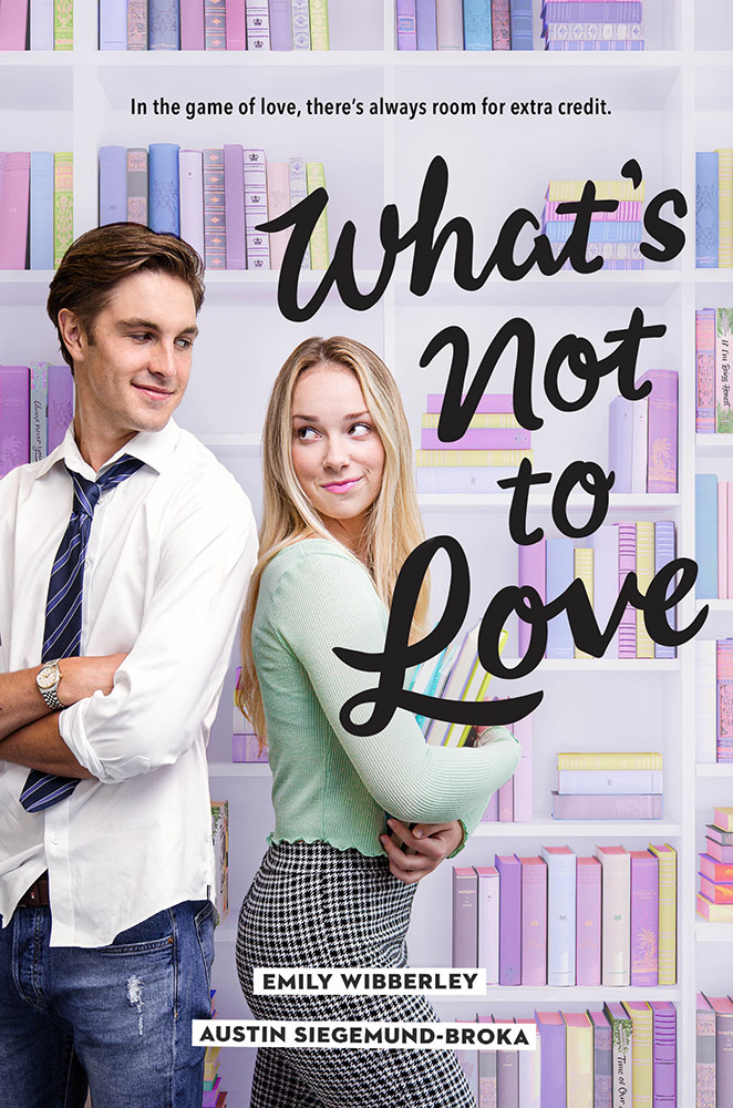 Cover Reveal: What’s Not to Love by Emily Wibberley and Austin Siegemund-Broka