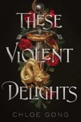 Books On Our Radar: These Violent Delights by Chloe Gong