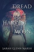 Guest Post & Giveaway: Dread the Harvest Moon by Sarah Glenn Marsh
