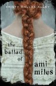 Books On Our Radar: The Ballad of Ami Miles by Kristy Dallas Alley