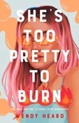 Cover Crush: She’s Too Pretty to Burn by Wendy Heart