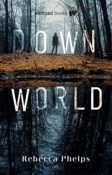 Blog Tour & Author Interview: Down World by Rebecca Phelps