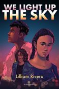 Books On Our Radar: We Light Up the Sky by Lilliam Rivera