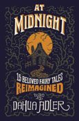 Cover Crush: At Midnight: 15 Beloved Fairy Tales Reimagined edt. by Dahlia Adler