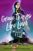 Author Interview: Grave Things Like Love by Sara Bennett Wealer