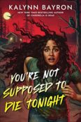 Books On Our Radar: You’re Not Supposed to Die Tonight by Kalynn Bayron
