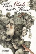 Books On Our Radar: When Ghosts Call Us Home by Katya de Becerra