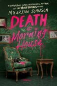 Books On Our Radar: Death at Morning House by Maureen Johnson