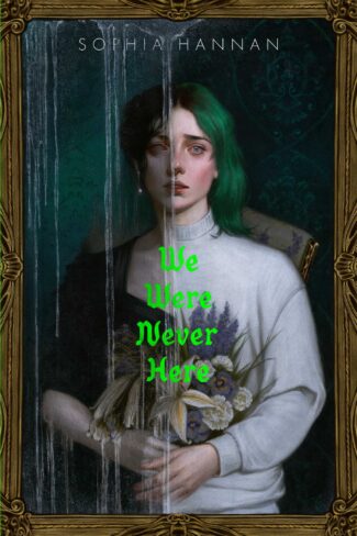 Cover Crush: We Were Never Here by Sophia Hannan Cover Crush: We Were Never Here by Sophia Hannan